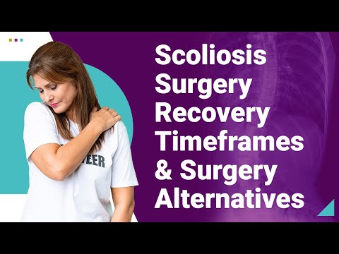 Scoliosis Surgery Recovery Timeframes &amp; Surgery Alternatives