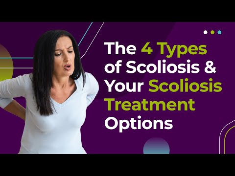The 4 Types of Scoliosis &amp; Your Scoliosis Treatment Options
