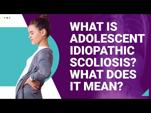 What is Adolescent Idiopathic Scoliosis? What Does it Mean?