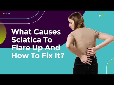 What Causes Sciatica To Flare Up And How To Fix It?