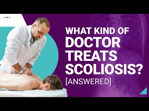 What Kind of Doctor Treats Scoliosis? [ANSWERED]