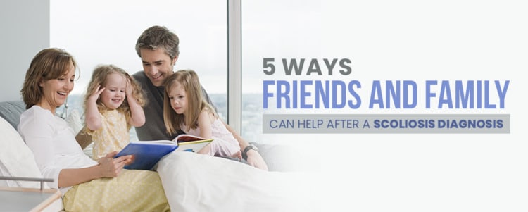 5 ways friends and family can help after a scoliosis diagnosis