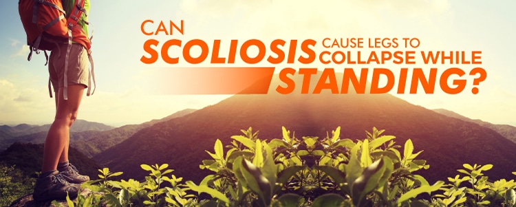 can sccoliosis cause legs to collapse while standing