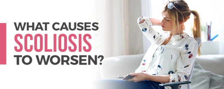 What Causes Scoliosis to Worsen?