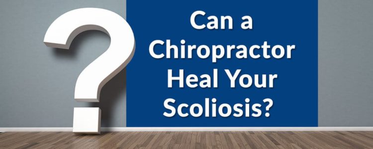 Can a Chiropractor Heal Your Scoliosis?