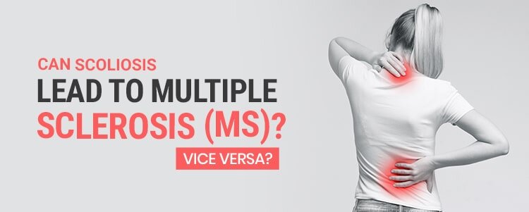 Can Scoliosis Lead To Multiple Sclerosis (MS)? Vice Versa?