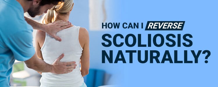 how can i reverse scoliosis naturally