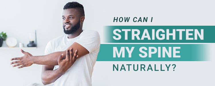 How Can I Straighten My Spine Naturally?