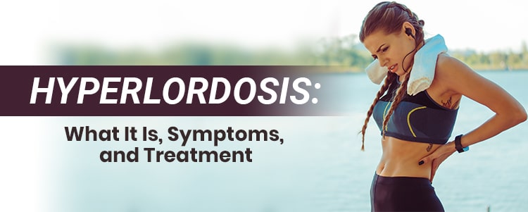 Hyperlordosis: What It Is, Symptoms, and Treatment