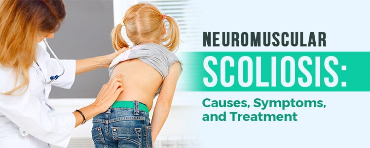 Neuromuscular Scoliosis: Causes, Symptoms, and Treatment