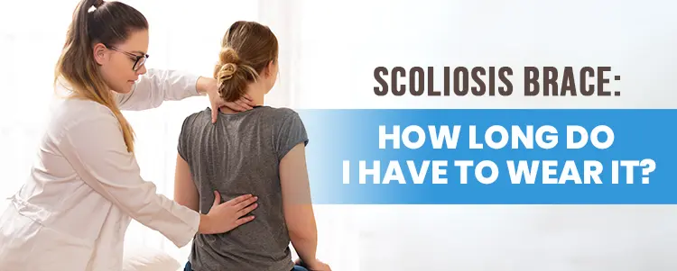 Scoliosis Brace: How Long Do I Have To Wear It?