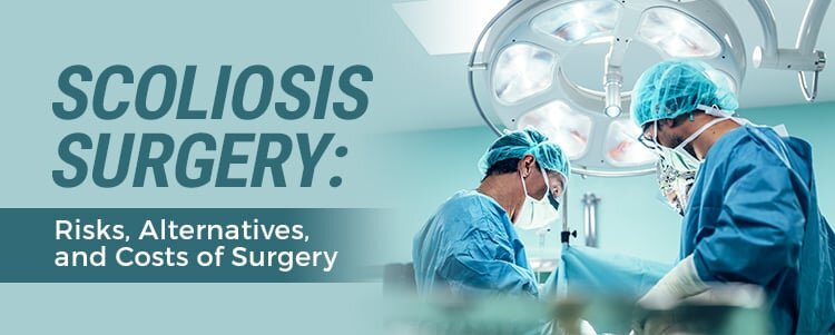 Scoliosis Surgery: Risks, Alternatives, and Costs of Surgery