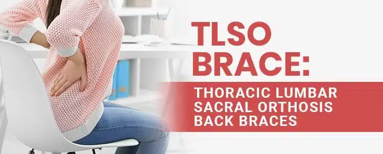 TLSO Brace: Thoracic Lumbar Sacral Orthosis Back Braces