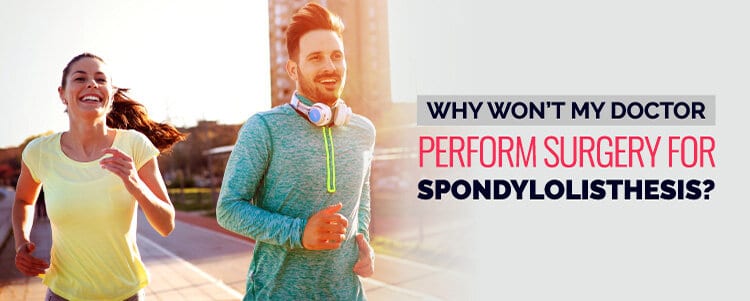Why Won't My Doctor Perform Surgery for Spondylolisthesis?