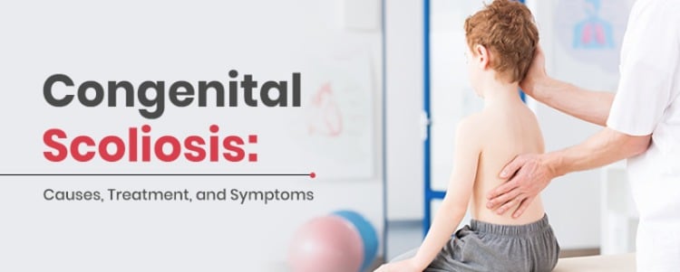 Congenital Scoliosis: Causes, Treatment, and Symptoms