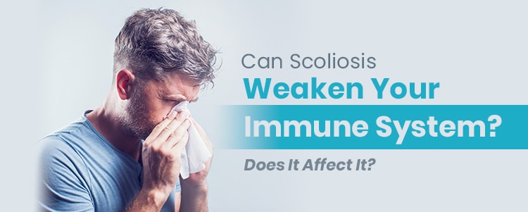 Can Scoliosis Weaken Your Immune System? Does It Affect It?