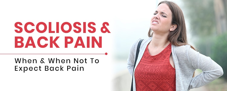 Scoliosis & Back Pain: When & When Not To Expect Back Pain