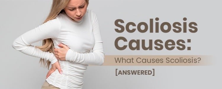 Scoliosis Causes: What Causes Scoliosis? [ANSWERED]