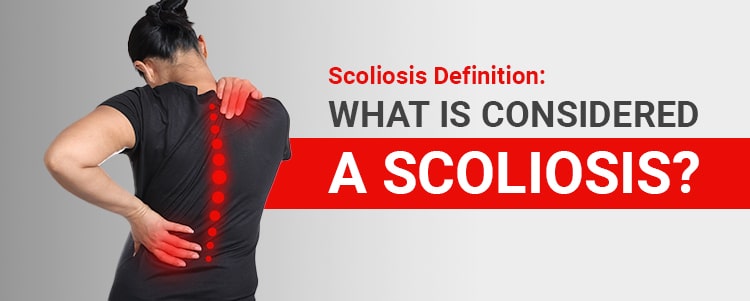 Scoliosis Definition: What Is Considered A Scoliosis?