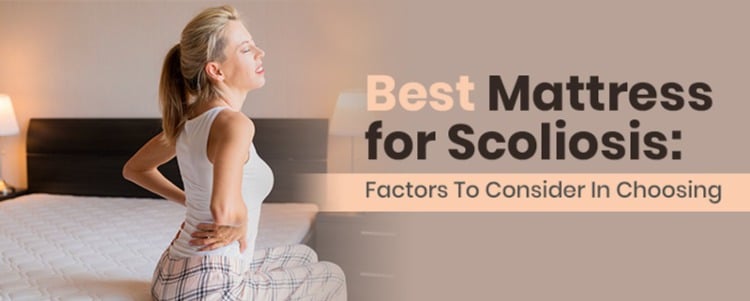 Best Mattress for Scoliosis: Factors To Consider In Choosing