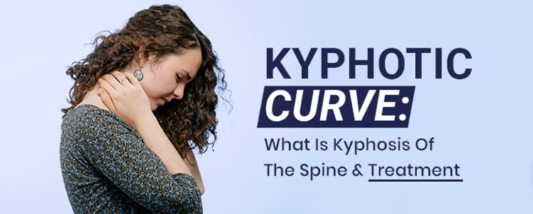 Kyphotic Curve: What Is Kyphosis Of The Spine & Treatment