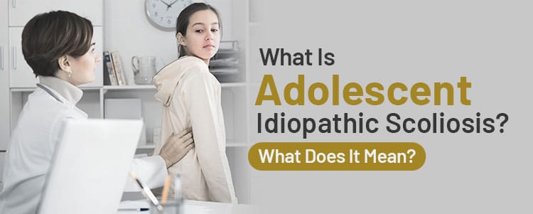 what is adolescent idiopathic scoliosis