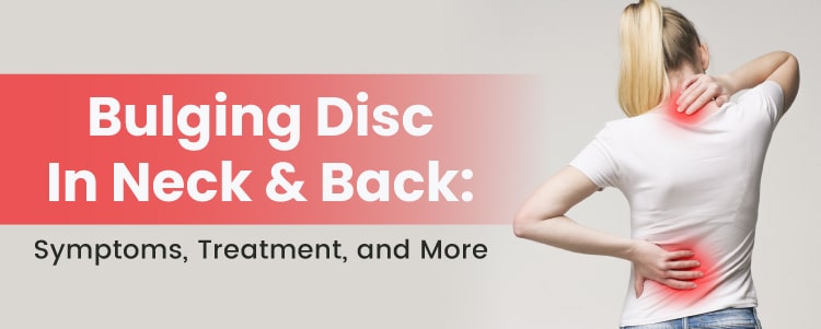 Bulging Disc In Neck & Back: Symptoms, Treatment, and More