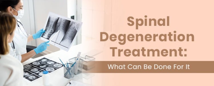 Spinal Degeneration Treatment: What Can Be Done For It