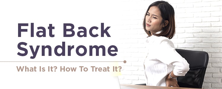 Flat Back Syndrome - What Is It? How To Treat It?