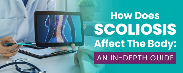 How Does Scoliosis Affect The Body: An In-Depth Guide