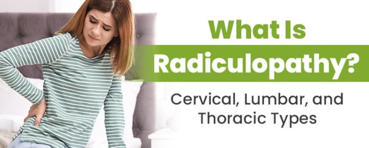 What Is Radiculopathy? Cervical, Lumbar, and Thoracic Types