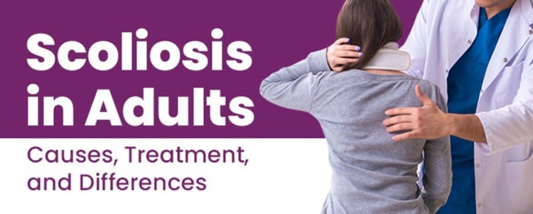 Scoliosis in Adults - Causes, Treatment, and Differences