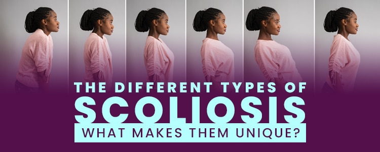 The Different Types of Scoliosis - What Makes Them Unique?
