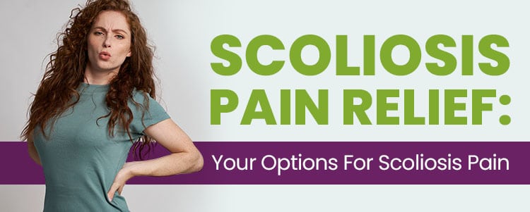 Scoliosis Pain Relief: Your Options For Scoliosis Pain