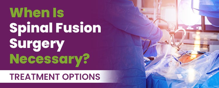 when is spinal fusion necessary