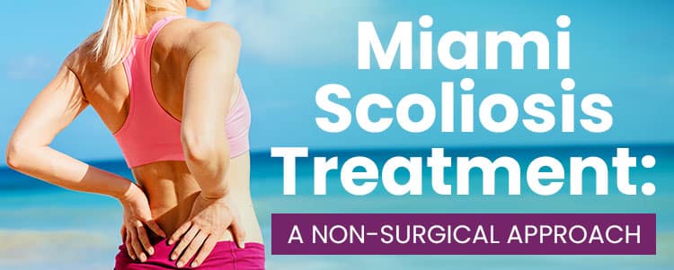 Miami Scoliosis Treatment: A Non-Surgical Approach