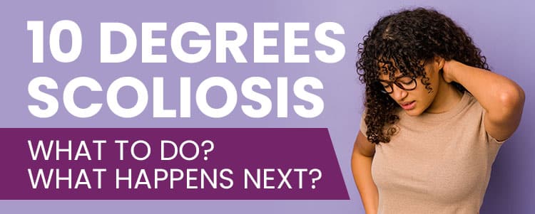 10 Degrees Scoliosis - What To Do? What Happens Next?