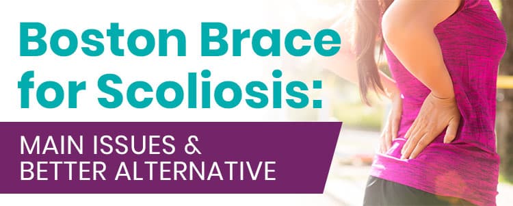 Boston Brace for Scoliosis: Main Issues & Better Alternative