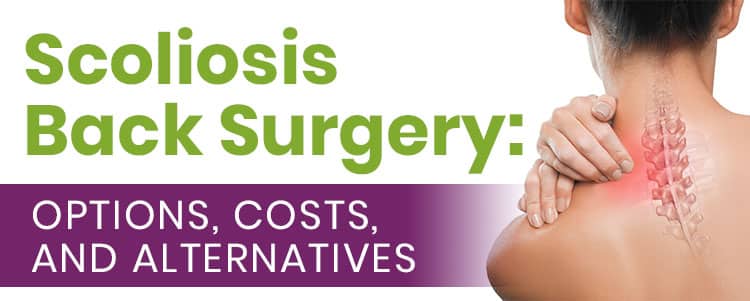 Scoliosis Back Surgery: Options, Costs, and Alternatives