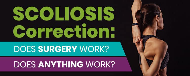 Scoliosis Correction: Does Surgery Work? Does Anything Work?