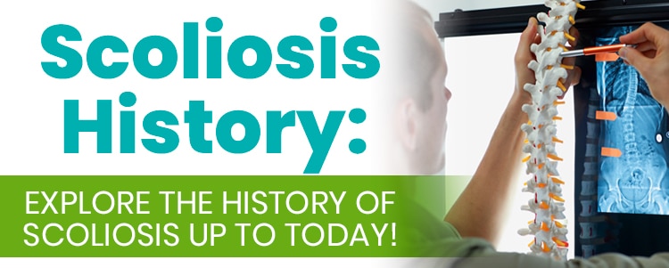 Scoliosis History: Explore The History of Scoliosis Up To Today!