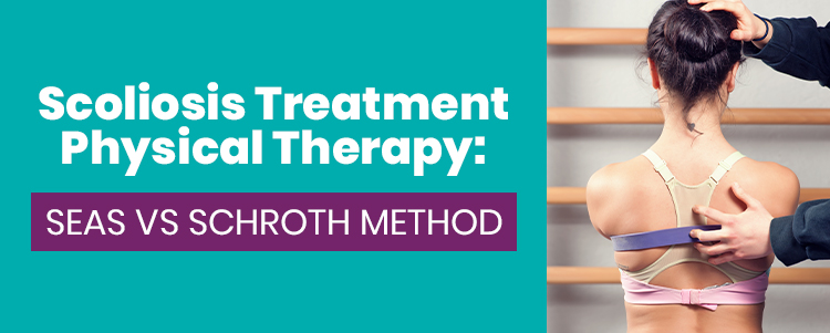 Scoliosis Treatment Physical Therapy: SEAS vs Schroth Method