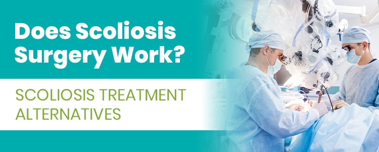 Does Scoliosis Surgery Work Scoliosis Treatment Alternatives