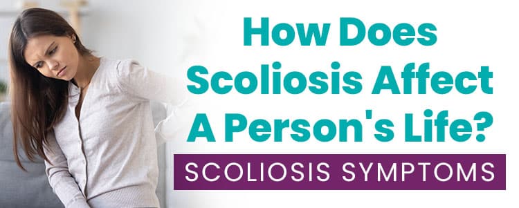 How Does Scoliosis Affect A Person's Life? Scoliosis Symptoms