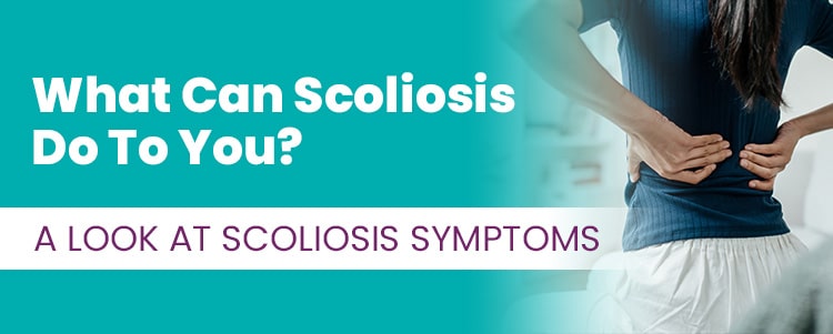 What Can Scoliosis Do To You A Look At Scoliosis Symptoms