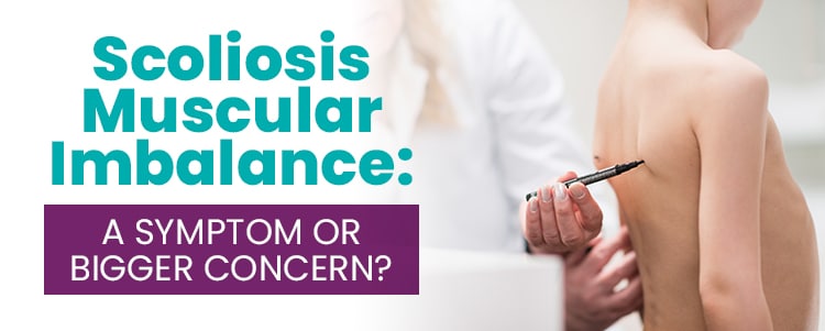 Scoliosis Muscular Imbalance A Symptom or Bigger Concern