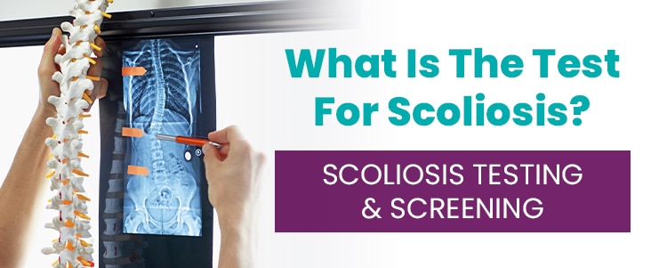 What Is The Test For Scoliosis? Scoliosis Testing & Screening