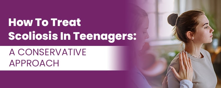 How To Treat Scoliosis In Teenagers: A Conservative Approach