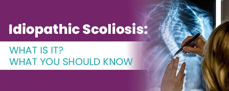 Idiopathic Scoliosis What Is It What You Should Know