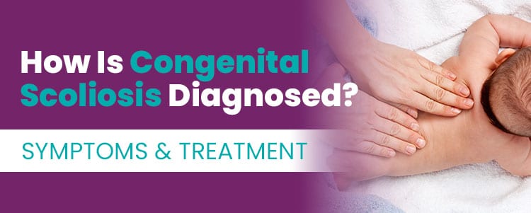 How Is Congenital Scoliosis Diagnosed? Symptoms & Treatment